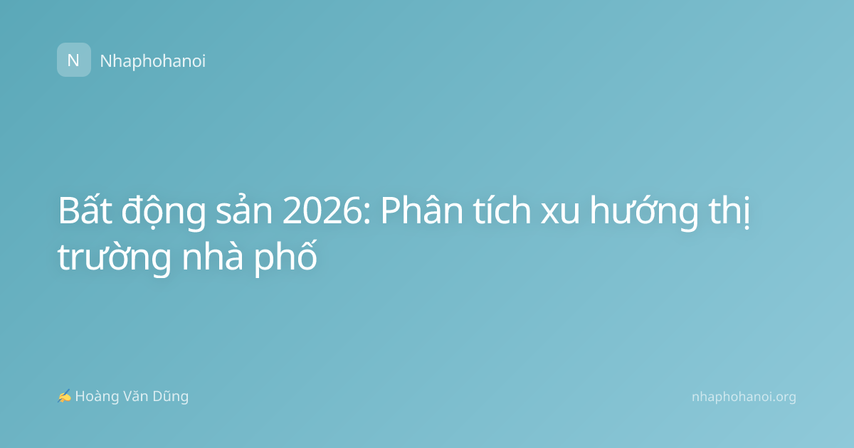 Bất động sản 2026: Phân tích xu hướng thị trường nhà phố