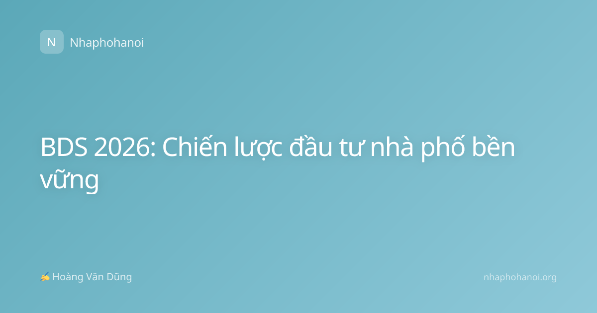 BDS 2026: Chiến lược đầu tư nhà phố bền vững