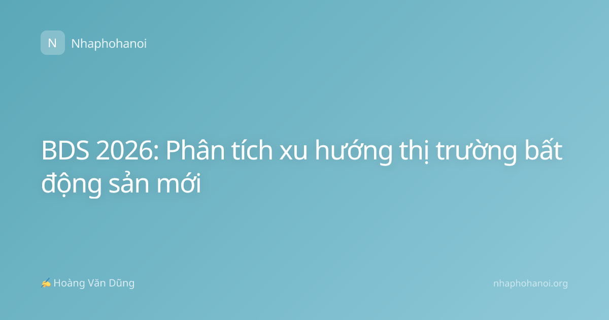 BDS 2026: Phân tích xu hướng thị trường bất động sản mới