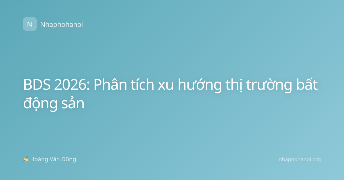 BDS 2026: Phân tích xu hướng thị trường bất động sản