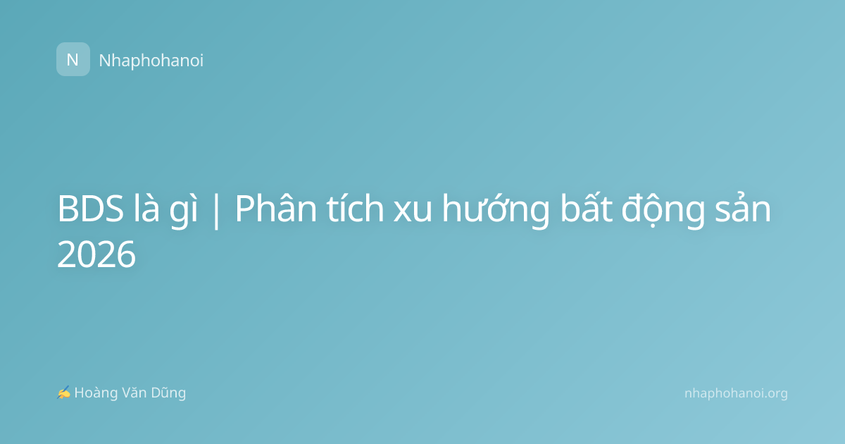 BDS là gì | Phân tích xu hướng bất động sản 2026