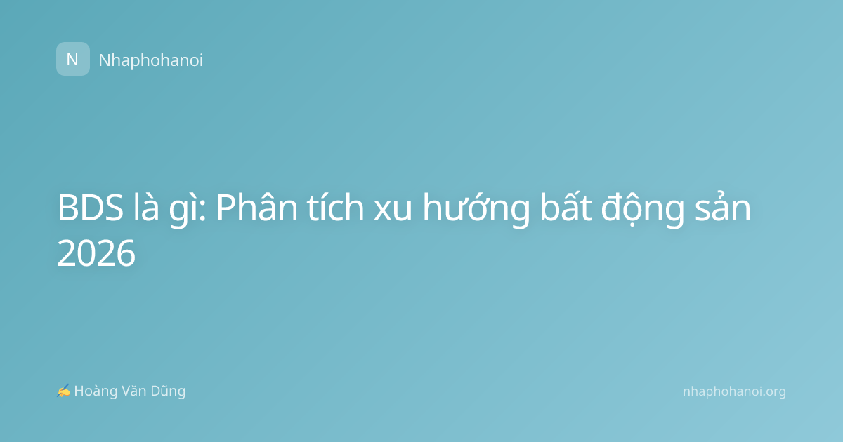 BDS là gì: Phân tích xu hướng bất động sản 2026