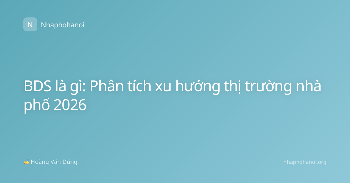BDS là gì: Phân tích xu hướng thị trường nhà phố 2026