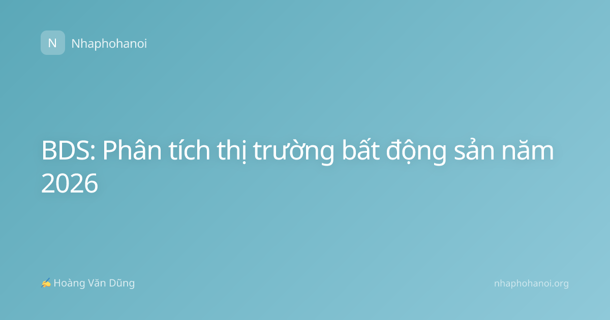 BDS: Phân tích thị trường bất động sản năm 2026