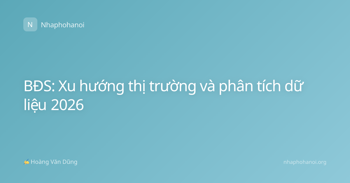 BĐS: Xu hướng thị trường và phân tích dữ liệu 2026